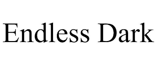 ENDLESS DARK