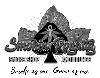 SMOKIN' ROYALTY SMOKE SHOP AND LOUNGE SMOKE AS ONE, GROW AS ONE