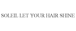 SOLEIL LET YOUR HAIR SHINE