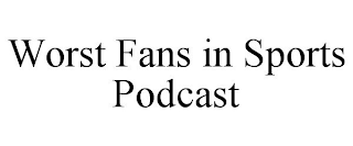 WORST FANS IN SPORTS PODCAST
