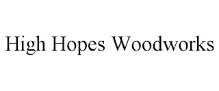 HIGH HOPES WOODWORKS