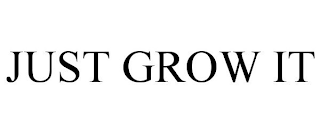 JUST GROW IT