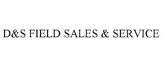 D&S FIELD SALES & SERVICE