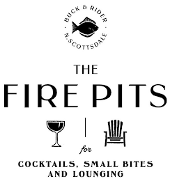 BUCK & RIDER N. SCOTTSDALE THE FIRE PITS FOR COCKTAILS, SMALL BITES AND LOUNGING