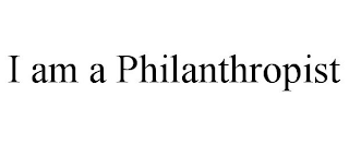 I AM A PHILANTHROPIST