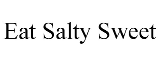 EAT SALTY SWEET