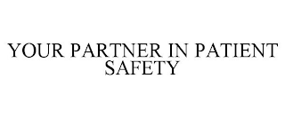 YOUR PARTNER IN PATIENT SAFETY