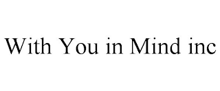 WITH YOU IN MIND INC