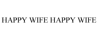 HAPPY WIFE HAPPY WIFE