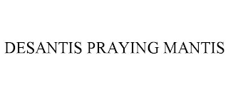 DESANTIS PRAYING MANTIS