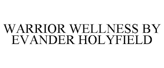 WARRIOR WELLNESS BY EVANDER HOLYFIELD