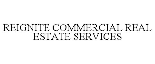 REIGNITE COMMERCIAL REAL ESTATE SERVICES