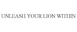 UNLEASH YOUR LION WITHIN