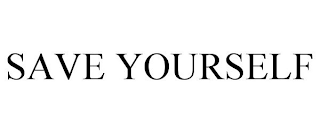 SAVE YOURSELF