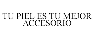 TU PIEL ES TU MEJOR ACCESORIO