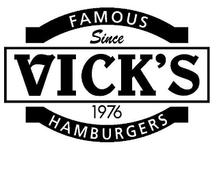 FAMOUS VICK'S HAMBURGERS SINCE 1976