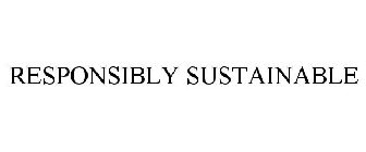 RESPONSIBLY SUSTAINABLE