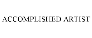 ACCOMPLISHED ARTIST