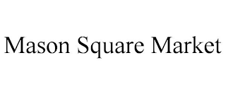 MASON SQUARE MARKET