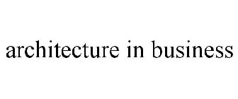 ARCHITECTURE IN BUSINESS