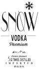 SNOW VODKA PREMIUM CLASSIC FLAVOUR 5 TIMES DISTILLED IMPORTED 40% ALC. BY VOL.