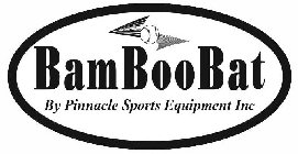 BAMBOOBAT BY PINNACLE SPORTS EQUIPMENT INC.