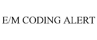 E/M CODING ALERT