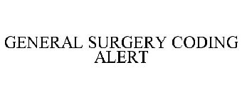 GENERAL SURGERY CODING ALERT