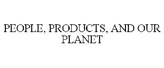 PEOPLE, PRODUCTS, AND OUR PLANET
