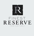 F R FINEST RESERVE FROM OUR FAMILY