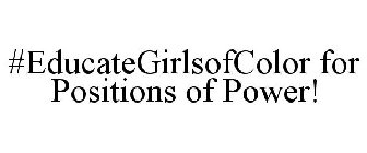 #EDUCATEGIRLSOFCOLOR FOR POSITIONS OF POWER!