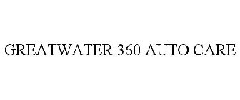 GREATWATER 360 AUTO CARE