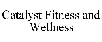 CATALYST FITNESS AND WELLNESS
