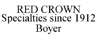 RED CROWN SPECIALTIES SINCE 1912 BOYER