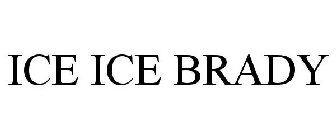 ICE ICE BRADY