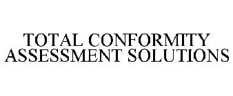 TOTAL CONFORMITY ASSESSMENT SOLUTIONS