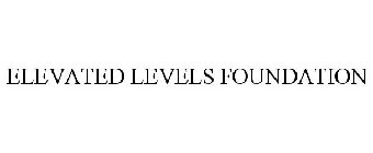 ELEVATED LEVELS FOUNDATION