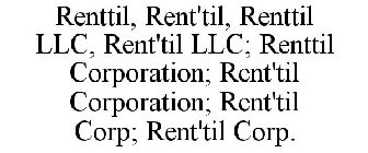 RENTTIL, RENT'TIL, RENTTIL LLC, RENT'TIL LLC; RENTTIL CORPORATION; RENT'TIL CORPORATION; RENT'TIL CORP; RENT'TIL CORP.