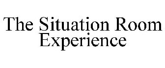 THE SITUATION ROOM EXPERIENCE