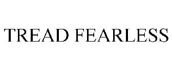 TREAD FEARLESS