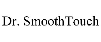 DR. SMOOTHTOUCH