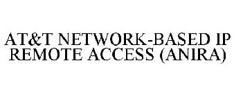 AT&T NETWORK-BASED IP REMOTE ACCESS (ANIRA)