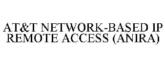 AT&T NETWORK-BASED IP REMOTE ACCESS (ANIRA)