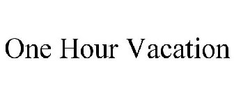 ONE HOUR VACATION