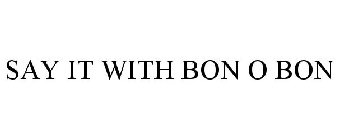 SAY IT WITH BON O BON