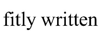 FITLY WRITTEN