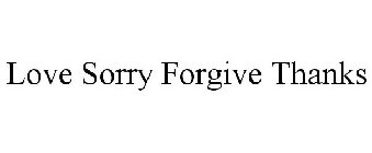 LOVE SORRY FORGIVE THANKS