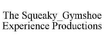 THE SQUEAKY_GYMSHOE EXPERIENCE PRODUCTIONS