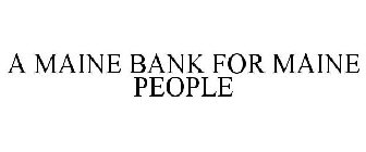 A MAINE BANK FOR MAINE PEOPLE