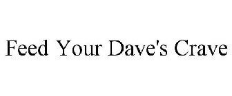 FEED YOUR DAVE'S CRAVE